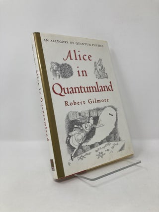 Item #126625 Alice in Quantumland: An Allegory of Quantum Physics. Robert Gilmore
