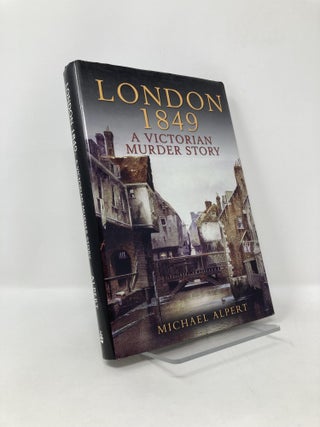 Item #126628 London 1849: A Victorian Murder Story. Michael Alpert