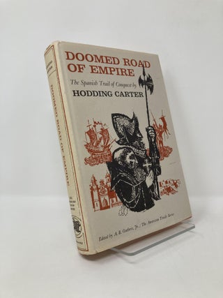 Item #126649 Doomed Road of Empire: The Spanish Trail of Conquest. Hodding Carter
