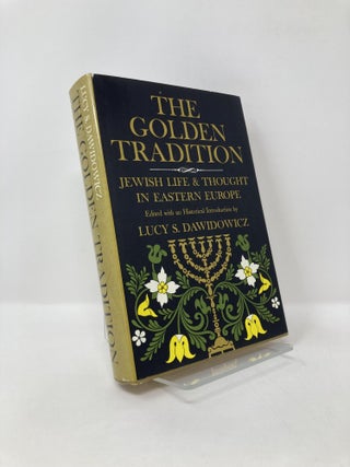 Item #126668 The Golden Tradition: Jewish Life and Thought in Eastern Europe. Lucy S. Dawidowicz