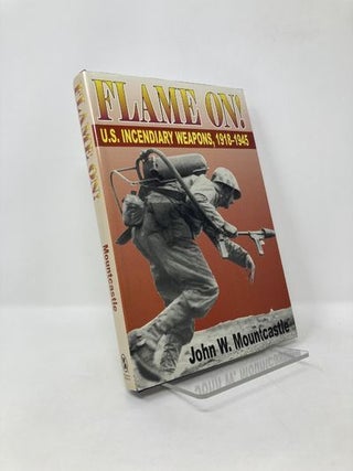 Item #126672 Flame On!: U.S. Incendiary Weapons, 1918-1945. John Wyndham Mountcastle