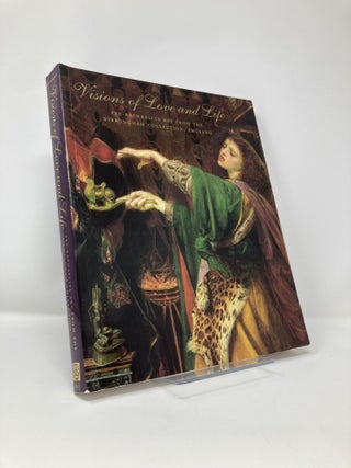 Item #127125 Visions of Love and Life: Pre-Raphaelite Art from the Birmingham Collection,...