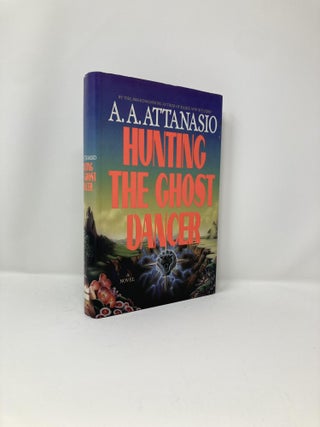 Item #127302 Hunting The Ghost Dancer. A. A. Attanasio