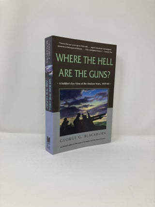 Item #127319 Where the Hell Are the Guns?: A Soldier's View of the Anxious Years, 1939-44. George...