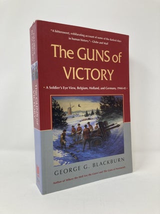 Item #127506 The Guns of Victory: A Soldier's Eye View, Belgium, Holland, and Germany, 1944-45....