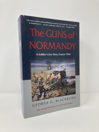 Item #127519 The Guns of Normandy: A Soldier's Eye View, France 1944. George Blackburn