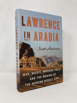 Item #127563 Lawrence in Arabia: War, Deceit, Imperial Folly and the Making of the Modern Middle...