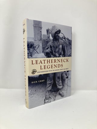 Item #127565 Leatherneck Legends: Conversations With the Marine Corps' Old Breed. Richard D. Camp