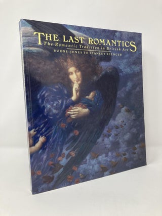 Item #127587 The Last Romantics: The Romantic Tradition in British Art : Burne-Jones to Stanley...