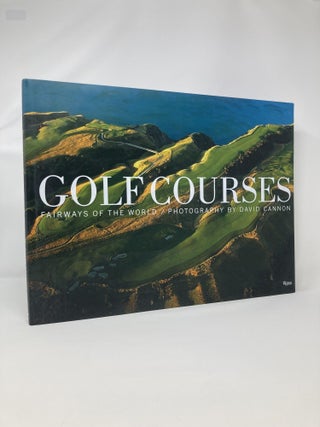Item #128134 Golf Courses: Fairways of the World. David Cannon, Michael Bonallack, Steve Smyers