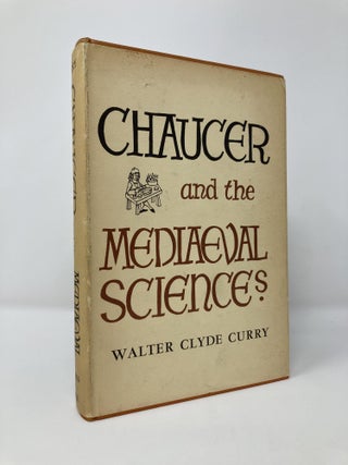 Item #128424 Chaucer and the Mediaeval Sciences. Walter Clyde Curry