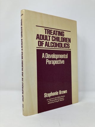 Item #128495 Treating Adult Children of Alcoholics: A Developmental Perspective. Stephanie Brown
