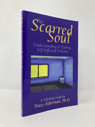 Item #128498 The Scarred Soul: Understanding and Ending Self-Inflicted Violence. Tracy Alderman