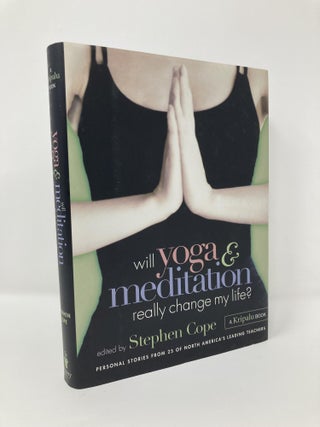Item #128501 Will Yoga & Meditation Really Change My Life: Personal Stories from 25 of North...