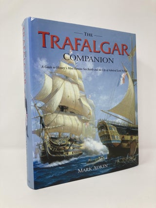 Item #128789 The Trafalgar Companion: A Guide To History's Most Famous Sea Battle And The Life Of...