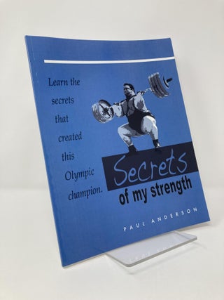 Item #128924 Secrets of My Strength (Learn The Secrets That Created This Olympic Champion). Paul...