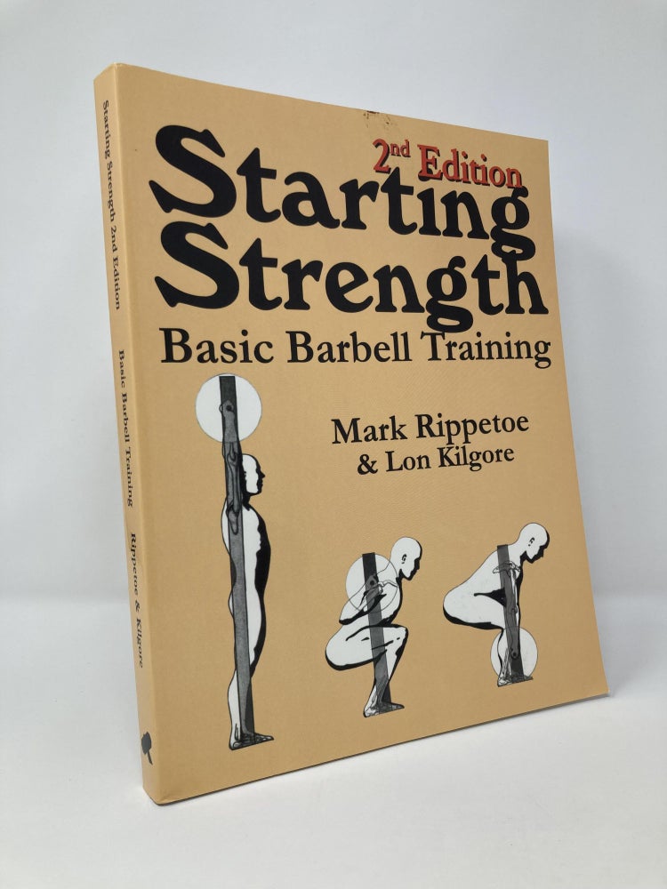 Item #128925 Starting Strength: Basic Barbell Training, 2nd Edition. Mark Rippetoe, Lon, Kilgore.