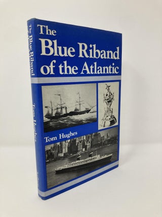 Item #129087 The Blue Riband of the Atlantic. Tom Hughes