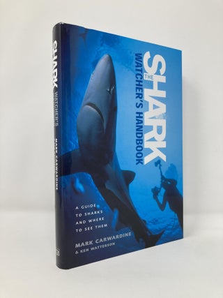 Item #129093 The Shark-Watcher's Handbook: A Guide to Sharks and Where to See Them. Mark...