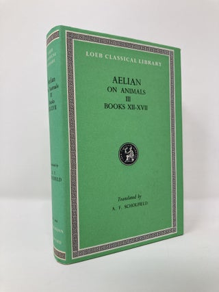 Item #129767 Aelian: On the Characteristics of Animals, Volume III, Books 12-17 (Loeb Classical...