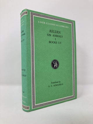 Item #130109 Aelian On Animals, I, Books 1-5 (Loeb Classical Library®) (Volume I). Aelian