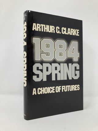 Item #130348 1984, spring: A choice of futures. Arthur C. Clarke