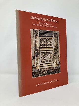 Item #130661 George & Edward Blum: Texture and Design in New York Apartment House Architecture....