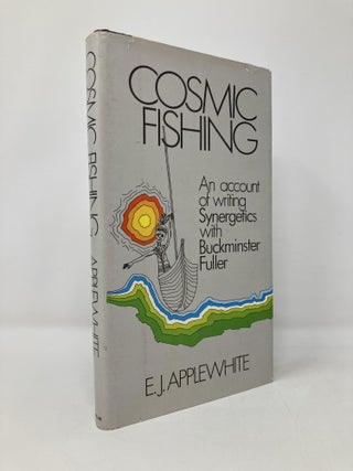 Item #130794 Cosmic Fishing: An Account of Writing Synergetics With Buckminster Fuller. E. J....