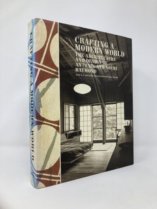 Item #131274 Crafting a Modern World: The Architecture and Design of Antonin and Noémi Raymond....