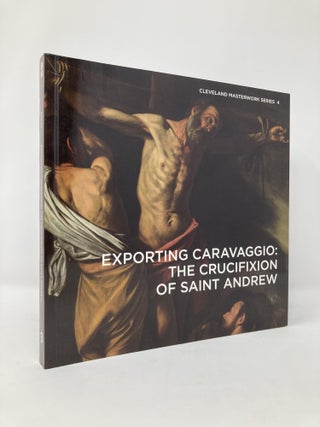 Item #131671 Exporting Caravaggio: The Crucifixion of Saint Andrew. Erin E. Benay