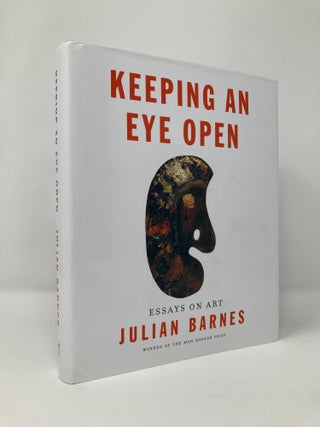 Item #131884 Keeping an Eye Open: Essays on Art. Julian Barnes
