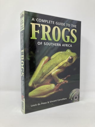 Item #132526 A Complete Guide to the Frogs of Southern Africa. Vincent Carruthers, Louis, du Preez