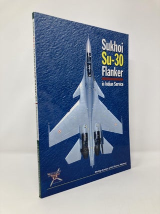 Item #133922 The Sukhoi Su 30 Flanker in Indian Service. Phillip Camp, Simon, Watson