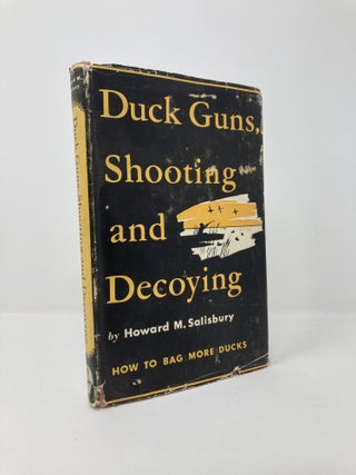Item #134212 Duck Guns, Shooting and Decoying. Howard M. Salisbury