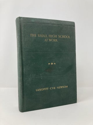 Item #134319 The Small High School At Work. R. Emerson Langfitt Newsom, Frank W. Cyr, N. William