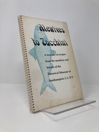 Item #134322 Alewives to Zucchini; A Treasury of recipes fromt he members and friends of the...