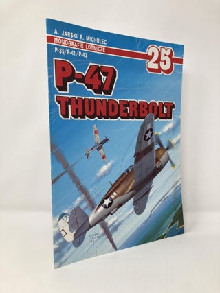 Item #135340 P-47 Thunderbolt P-35 P-41 P-43 (Monografie Lotnicze 25 ). Adam Jarski, Michulec Robert