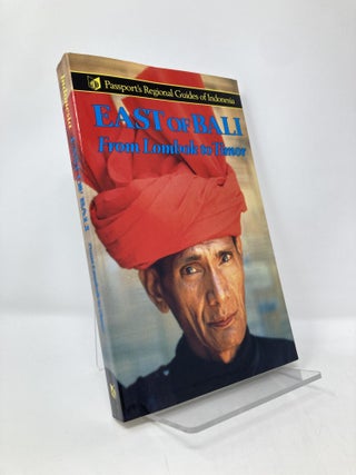 Item #136131 East of Bali: From Lombok to Timor (Passport's Regional Guides of Indonesia). Kal...