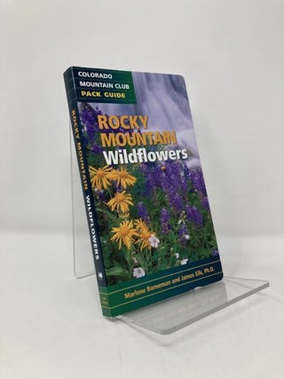 Item #136148 Rocky Mountain Wildflowers (Colorado Mountain Club Pack Guide). James Ells PH D