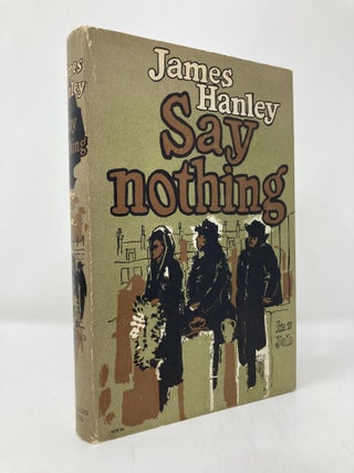 Item #136569 Say Nothing. Hanley James