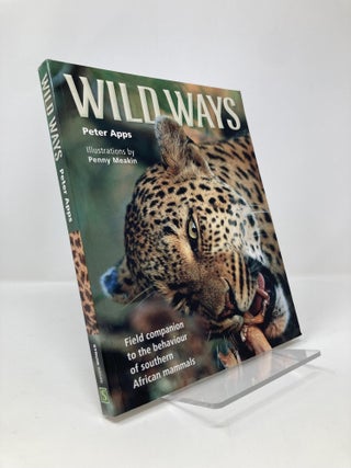 Item #137327 Wild Ways: Field Companion to the Behaviour of Southern African Mammals. Peter Apps