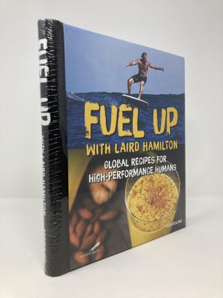 Item #137425 Fuel Up: Global Recipes for High Performance Humans. Laird Hamilton