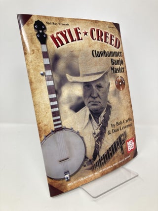 Item #137823 Kyle Creed - Clawhammer Banjo Master. Bob Carlin, Dan, Levenson