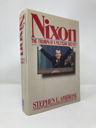 Item #137981 Nixon, Vol. 2: The Triumph of a Politician, 1962-1972. Stephen E. Ambrose