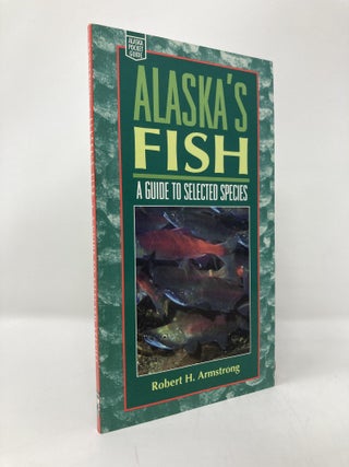 Item #137997 Alaska's Fish: A Guide to Selected Species (Alaska Pocket Guide). Robert H. Armstrong