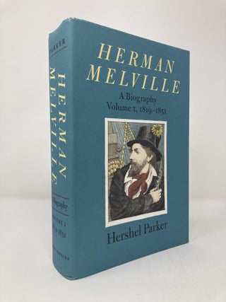 Item #138974 Herman Melville: A Biography (Volume 1, 1819-1851). Hershel Parker
