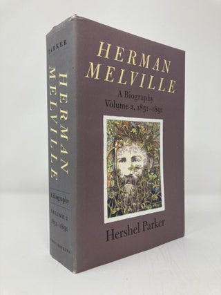 Item #138975 Herman Melville: A Biography (Volume 2, 1851-1891). Hershel Parker