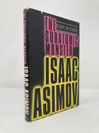 Item #139022 The Subatomic Monster; Essays on Science. Isaac Asimov