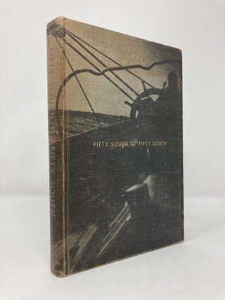 Item #139038 Fifty South to Fifty South: The story of a voyage west around Cape Horn in the...