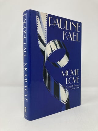 Item #139040 Movie Love: Complete Reviews, 1988-1991. Pauline Kael